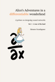 Alice's Adventures in a Differentiable Wonderland by Simone Scardapane