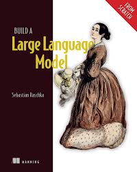 Build a Large Language Model From Scratch by Sebastian Raschka