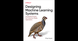 Designing Machine Learning Systems by Chip Huyen